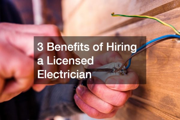 3 Benefits of Hiring a Licensed Electrician