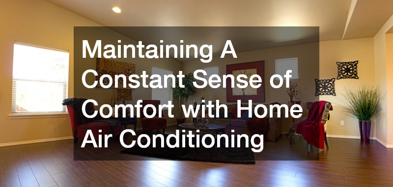 Maintaining A Constant Sense of Comfort with Home Air Conditioning