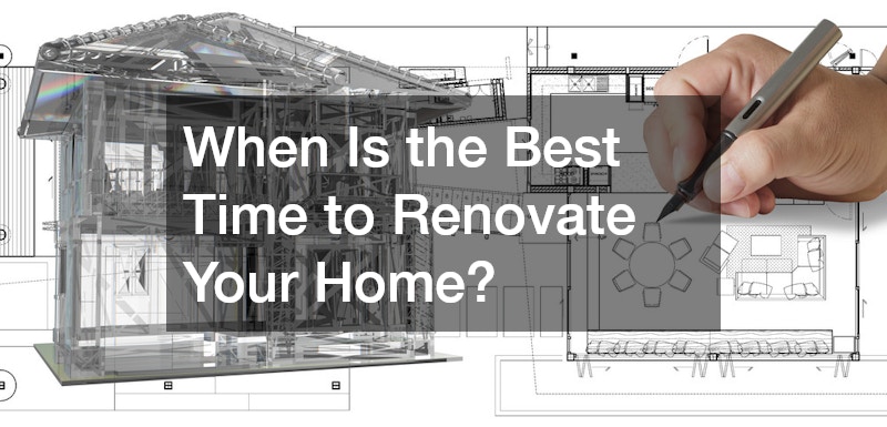 When Is the Best Time to Renovate Your Home?