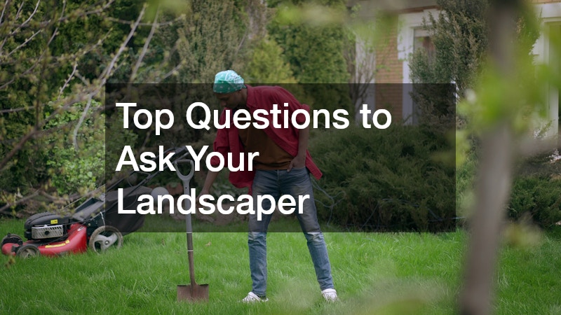 Top Questions to Ask Your Landscaper