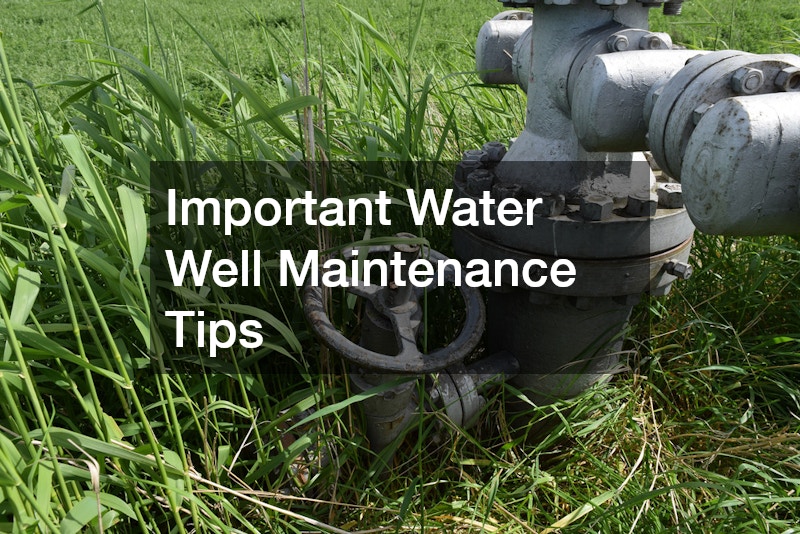 Important Water Well Maintenance Tips